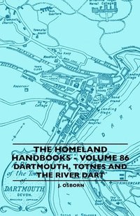 bokomslag The Homeland Handbooks - Volume 86 - Dartmouth, Totnes And The River Dart