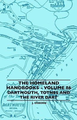 J. Osborn - Homeland Handbooks - Volume 86 - Dartmouth, Totnes And The River Dart, Häftad