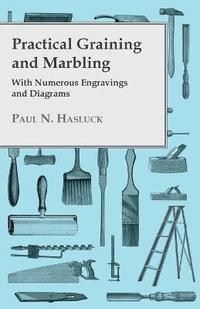 bokomslag Practical Graining And Marbling - With Numerous Engravings And Diagrams