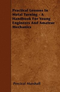 bokomslag Practical Lessons In Metal Turning - A Handbook For Young Engineers And Amateur Mechanics