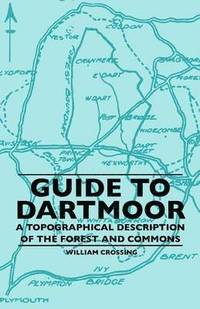 bokomslag Guide To Dartmoor - A Topographical Description Of The Forest And Commons