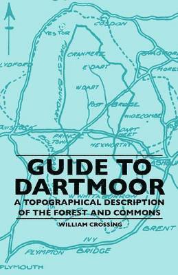 Guide To Dartmoor - A Topographical Description Of The Forest And Commons 1