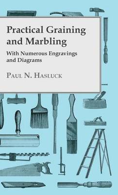 Paul Hasluck - Practical Graining And Marbling - With Numerous Engravings And Diagrams, Inbunden