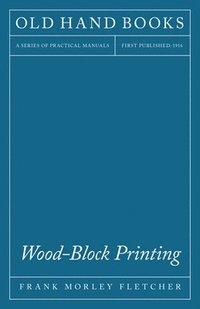 bokomslag Wood-Block Printing - A Description Of The Craft Of Woodcutting And Colour Printing Based On The Japanese Practice