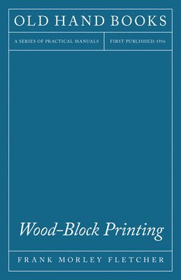 Wood-Block Printing - A Description Of The Craft Of Woodcutting And Colour Printing Based On The Japanese Practice