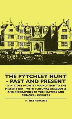 bokomslag The Pytchley Hunt - Past And Present - Its History From Its Foundation To The Present Day - With Personal Anecdotes And Biographies Of The Masters And Principal Members