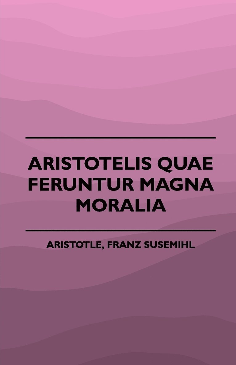 Aristotelis Quae Feruntur Magna Moralia (1883) 1