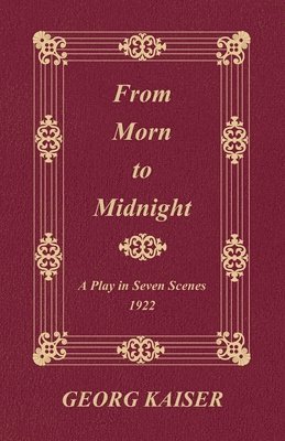 Georg Kaiser - From Morn to Midnight, Häftad