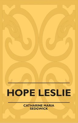 Catharine Maria Sedgwick - Hope Leslie, Häftad