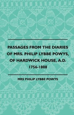 bokomslag Passages from the Diaries of Mrs. Philip Lybbe Powys, of Hardwick House, A.D. 1756-1808 (1899)