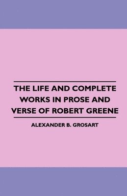 Alexander Balloch Grosart, Alexander B. Grosart - Life and Complete Works in Prose and Verse of Robert Greene, Häftad