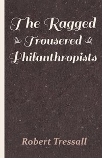 bokomslag The Ragged Trousered Philanthropists (1914)