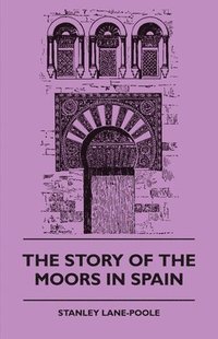 bokomslag The Story of the Moors in Spain