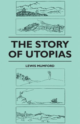 Lewis Mumford - Story of Utopias, Häftad