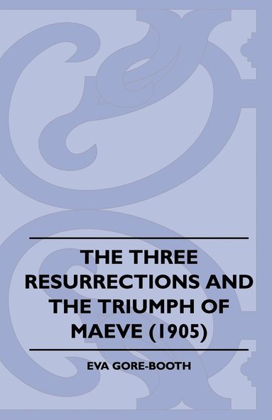 bokomslag The Three Resurrections and the Triumph of Maeve (1905)