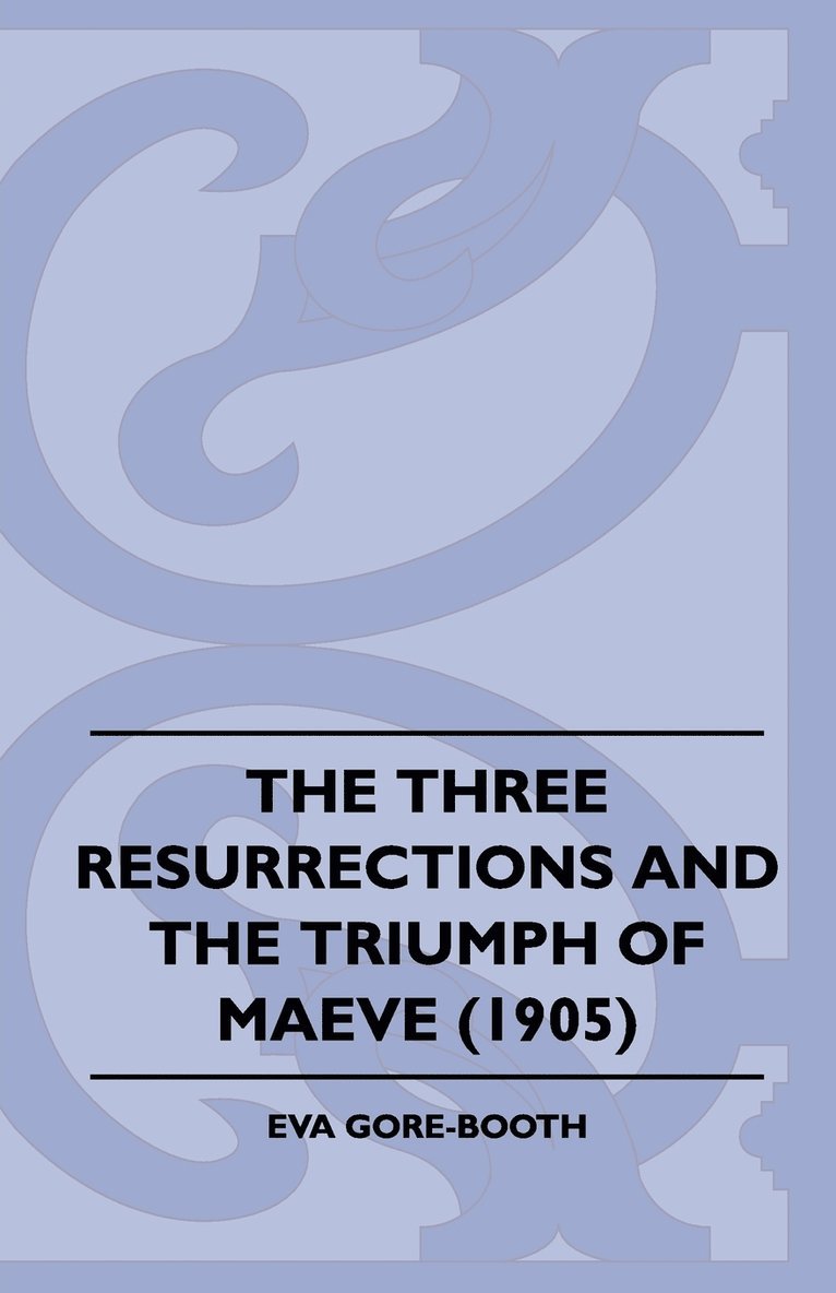 Eva Gore-Booth - Three Resurrections and the Triumph of Maeve (1905), Häftad