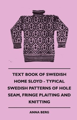 Text Book Of Swedish Home Sloyd - Typical Swedish Patterns Of Hole Seam, Fringe Plaiting And Knitting 1