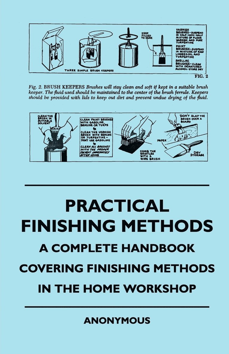 Practical Finishing Methods - A Complete Handbook Covering Finishing Methods In The Home Workshop