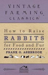 bokomslag How To Raise Rabbits For Food And Fur