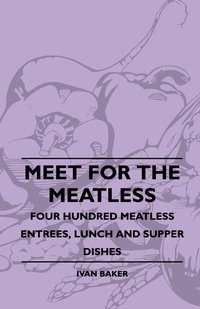 bokomslag Meet For The Meatless - Four Hundred Meatless Entrees, Lunch And Supper Dishes