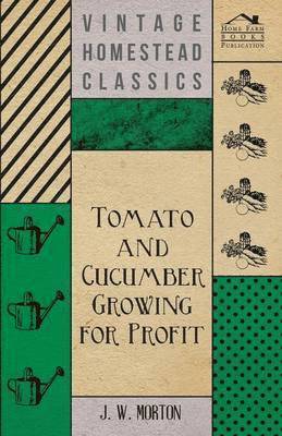 J. Morton - Tomato And Cucumber Growing For Profit, Häftad