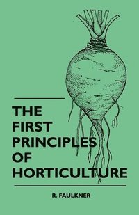 bokomslag The First Principles Of Horticulture