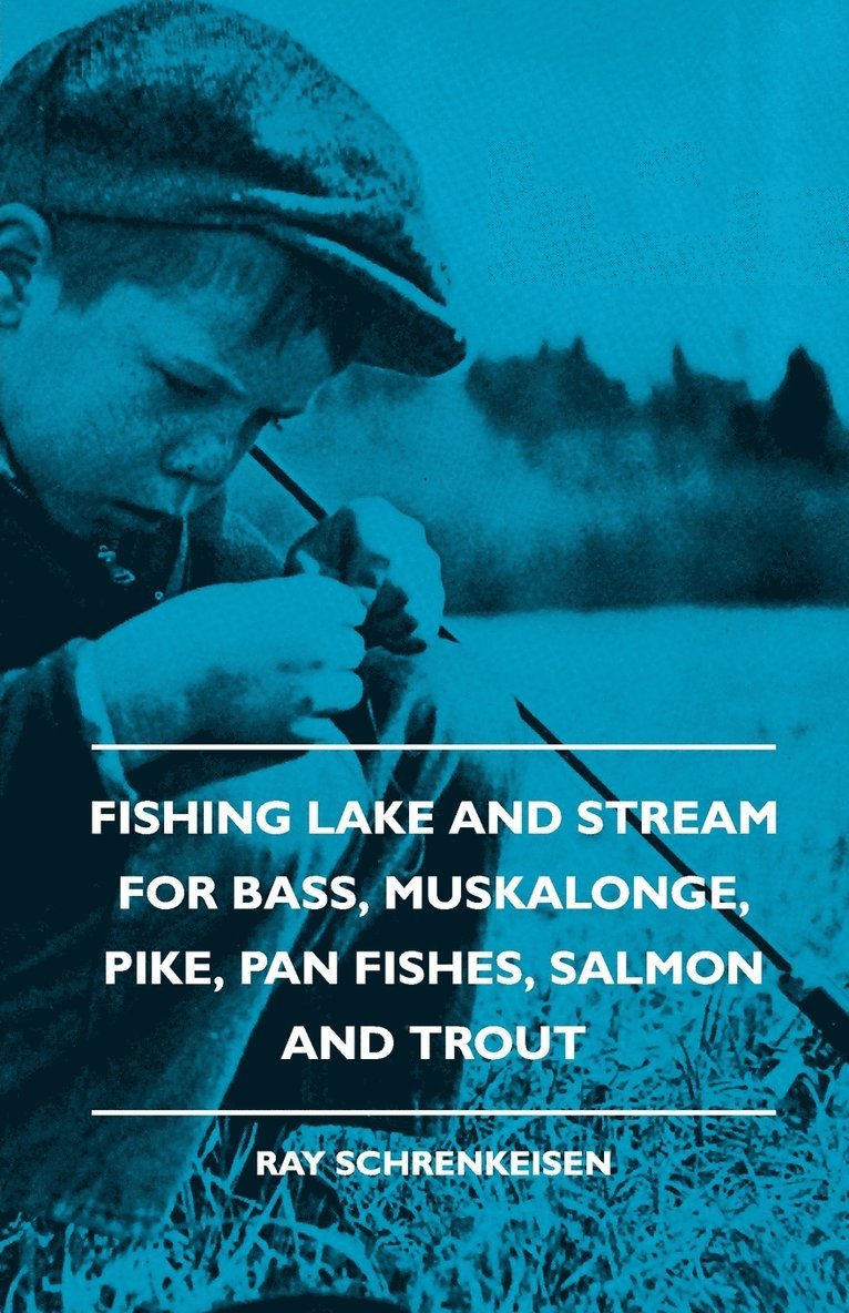 Fishing Lake And Stream - For Bass, Muskalonge, Pike, Pan Fishes, Salmon And Trout 1