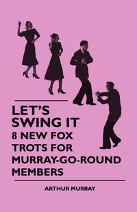 bokomslag Let's Swing It - 8 New Fox Trots For Murray-Go-Round Members