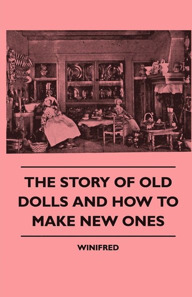 bokomslag The Story Of Old Dolls And How To Make New Ones