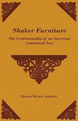 Edward Andrews, Edward Deming Andrews - Shaker Furniture - The Craftsmanship Of An American Communal Sect, Häftad
