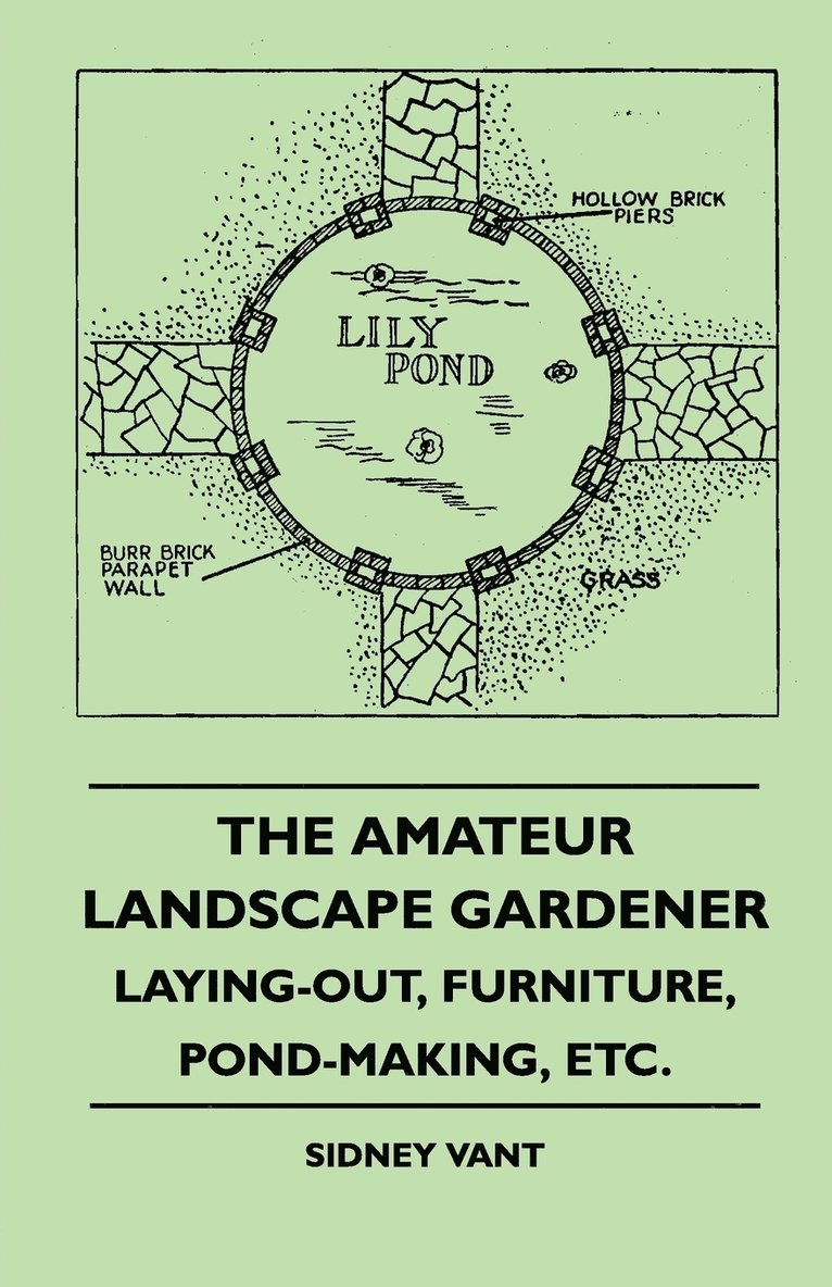 Amateur Landscape Gardener - Laying-Out, Furniture, Pond-Making, Etc.