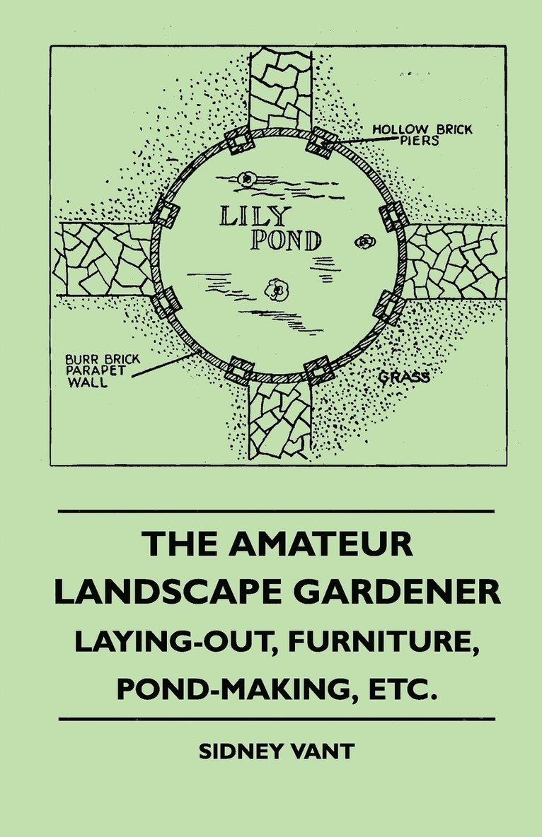 The Amateur Landscape Gardener - Laying-Out, Furniture, Pond-Making, Etc. 1