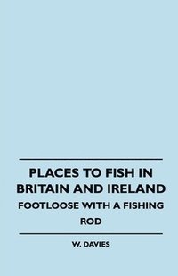 bokomslag Places To Fish In Britain And Ireland - Footloose With A Fishing Rod