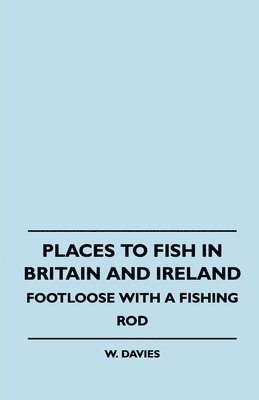 bokomslag Places To Fish In Britain And Ireland - Footloose With A Fishing Rod