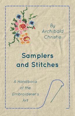 Samplers And Stitches - A Handbook Of The Embroiderer's Art 1