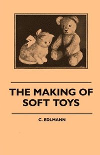 bokomslag The Making Of Soft Toys - Including A Set Of Full-Sized Patterns For Animals And Birds