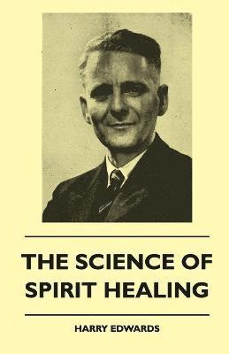 Harry Edwards - Science Of Spirit Healing, Häftad