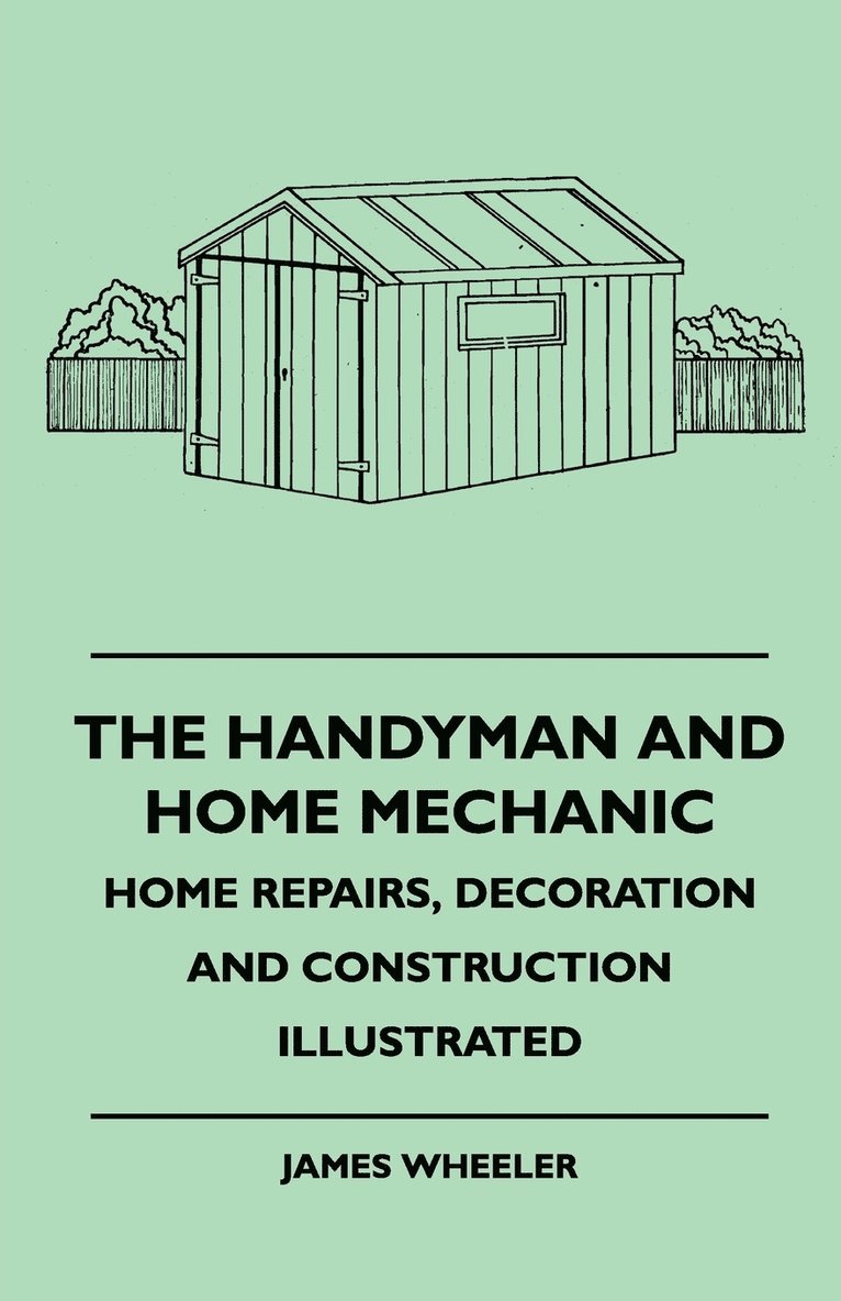 James Wheeler - Handyman And Home Mechanic - Home Repairs, Decoration And Construction Illustrated, Häftad