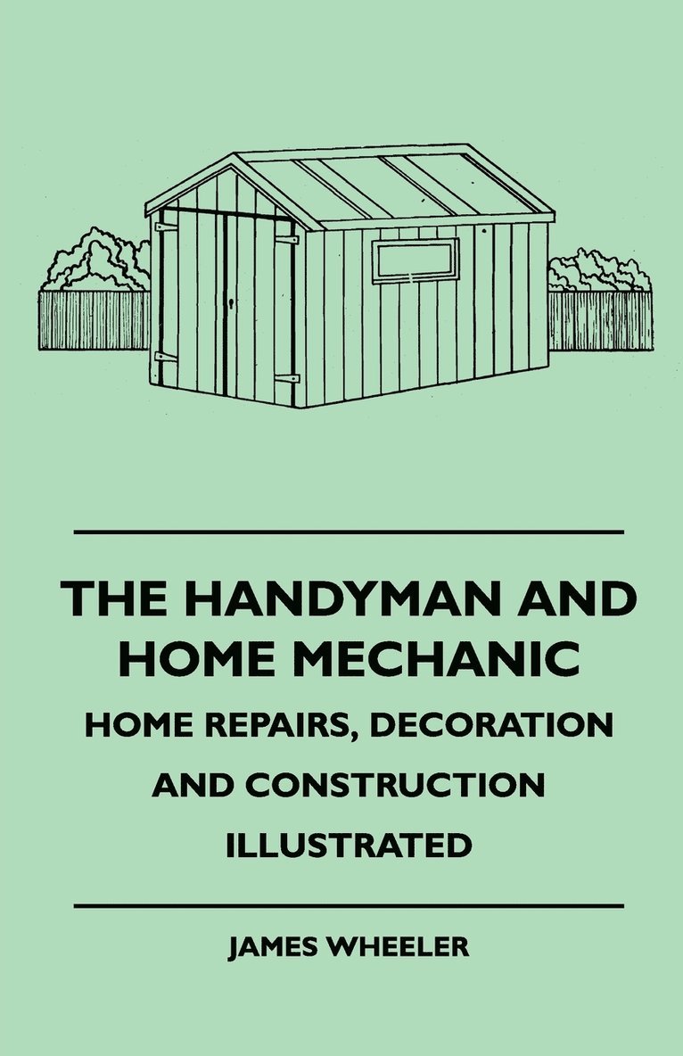 The Handyman And Home Mechanic - Home Repairs, Decoration And Construction Illustrated 1