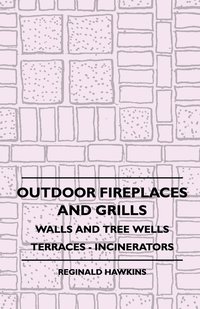 bokomslag Outdoor Fireplaces And Grills - Walls And Tree Wells - Terraces - Incinerators