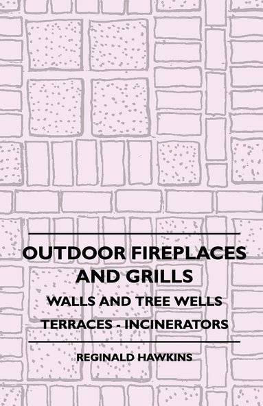 bokomslag Outdoor Fireplaces And Grills - Walls And Tree Wells - Terraces - Incinerators