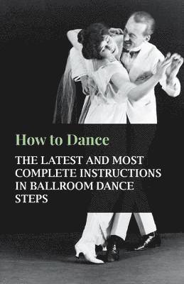 How To Dance - The Latest And Most Complete Instructions In Ballroom Dance Steps