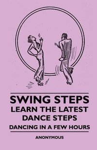 bokomslag Swing Steps - Learn The Latest Dance Steps - Dancing In A Few Hours