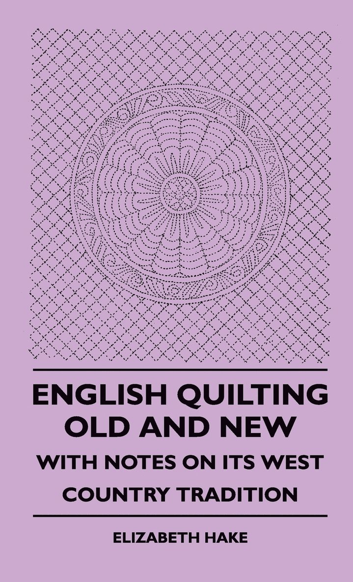 Elizabeth Hake - English Quilting Old And New - With Notes On Its West Country Tradition, Inbunden