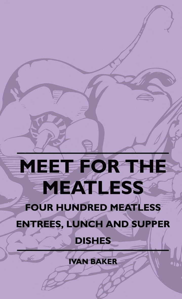 Meet For The Meatless - Four Hundred Meatless Entrees, Lunch And Supper Dishes 1