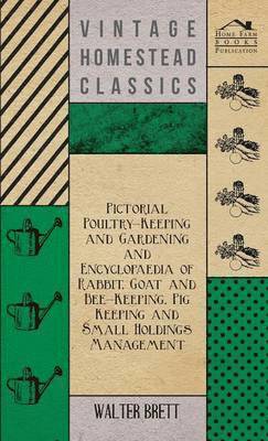 Pictorial Poultry-Keeping And Gardening And Encyclopaedia Of Rabbit, Goat And Bee-Keeping, Pig Keeping And Small Holdings Management 1