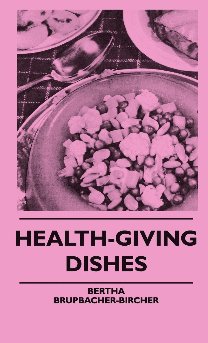 Bertha Brupbacher-Bircher - Health-Giving Dishes, Inbunden