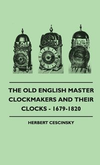bokomslag The Old English Master Clockmakers And Their Clocks - 1679-1820
