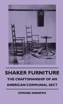 bokomslag Shaker Furniture - The Craftsmanship Of An American Communal Sect