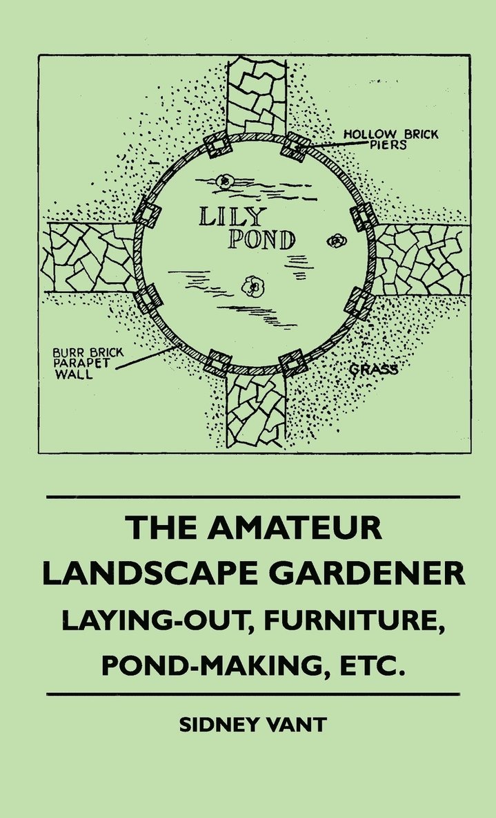 The Amateur Landscape Gardener - Laying-Out, Furniture, Pond-Making, Etc. 1